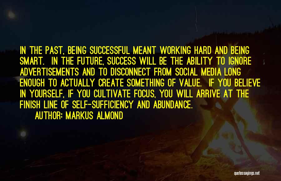 Markus Almond Quotes: In The Past, Being Successful Meant Working Hard And Being Smart. In The Future, Success Will Be The Ability To