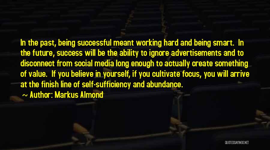 Markus Almond Quotes: In The Past, Being Successful Meant Working Hard And Being Smart. In The Future, Success Will Be The Ability To