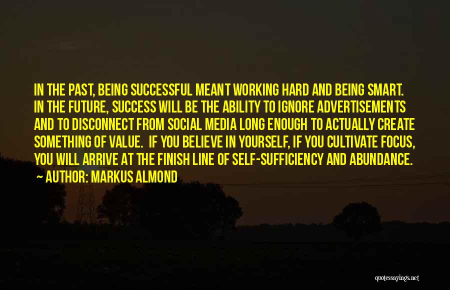 Markus Almond Quotes: In The Past, Being Successful Meant Working Hard And Being Smart. In The Future, Success Will Be The Ability To
