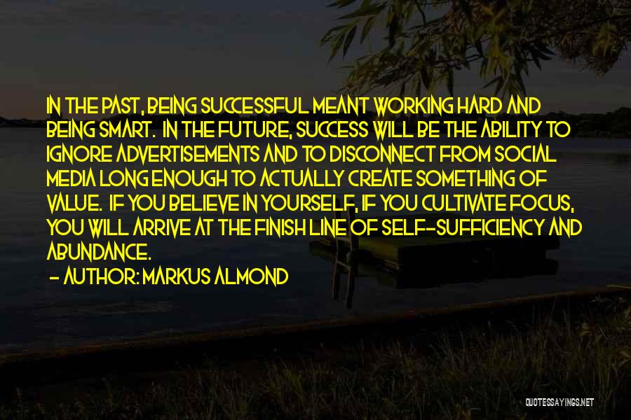 Markus Almond Quotes: In The Past, Being Successful Meant Working Hard And Being Smart. In The Future, Success Will Be The Ability To