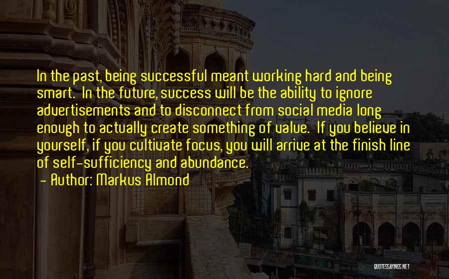 Markus Almond Quotes: In The Past, Being Successful Meant Working Hard And Being Smart. In The Future, Success Will Be The Ability To
