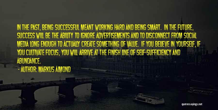 Markus Almond Quotes: In The Past, Being Successful Meant Working Hard And Being Smart. In The Future, Success Will Be The Ability To