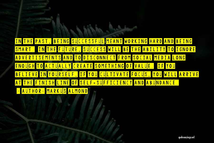 Markus Almond Quotes: In The Past, Being Successful Meant Working Hard And Being Smart. In The Future, Success Will Be The Ability To