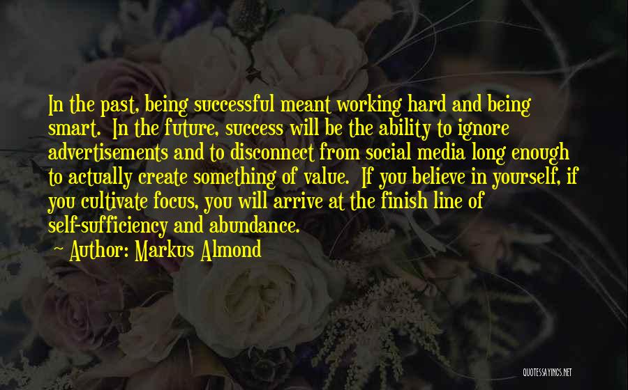 Markus Almond Quotes: In The Past, Being Successful Meant Working Hard And Being Smart. In The Future, Success Will Be The Ability To