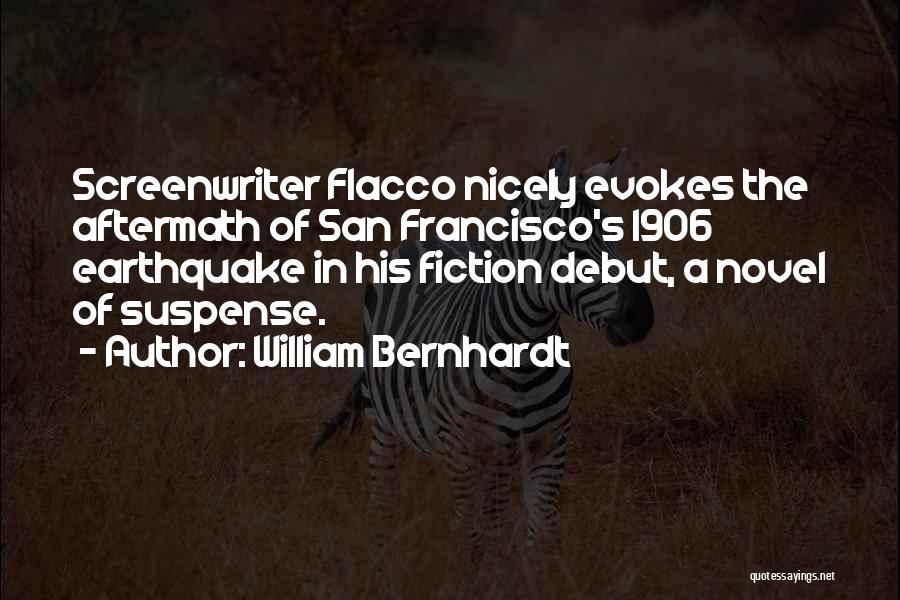 William Bernhardt Quotes: Screenwriter Flacco Nicely Evokes The Aftermath Of San Francisco's 1906 Earthquake In His Fiction Debut, A Novel Of Suspense.