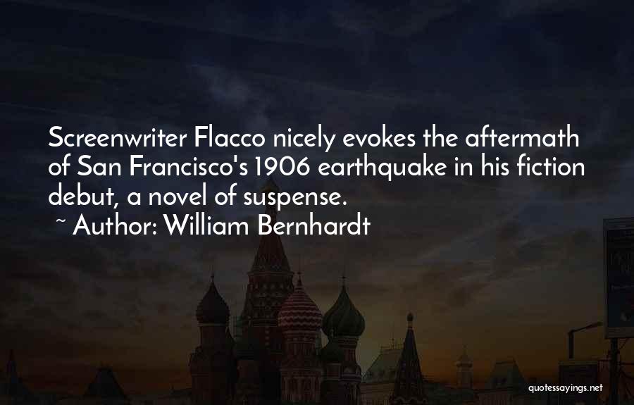 William Bernhardt Quotes: Screenwriter Flacco Nicely Evokes The Aftermath Of San Francisco's 1906 Earthquake In His Fiction Debut, A Novel Of Suspense.