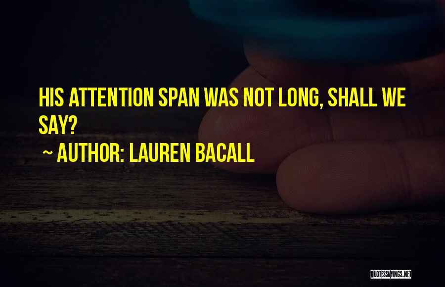 Lauren Bacall Quotes: His Attention Span Was Not Long, Shall We Say?