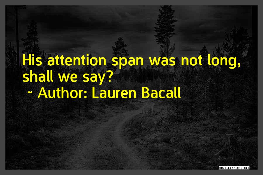 Lauren Bacall Quotes: His Attention Span Was Not Long, Shall We Say?