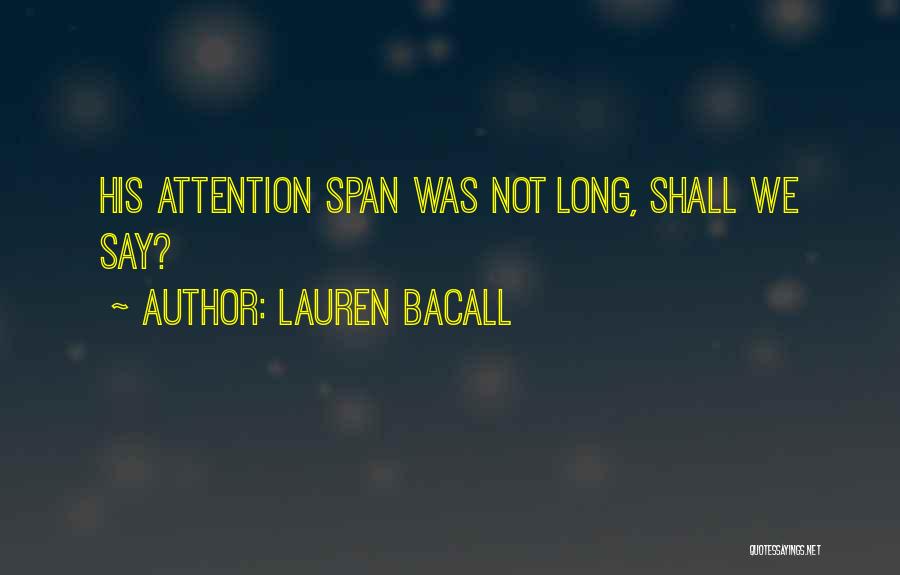 Lauren Bacall Quotes: His Attention Span Was Not Long, Shall We Say?