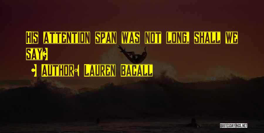 Lauren Bacall Quotes: His Attention Span Was Not Long, Shall We Say?