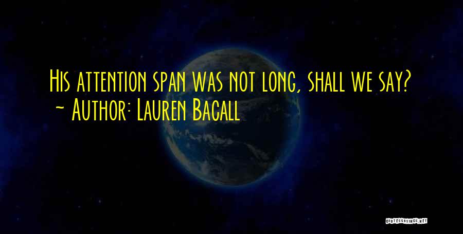 Lauren Bacall Quotes: His Attention Span Was Not Long, Shall We Say?