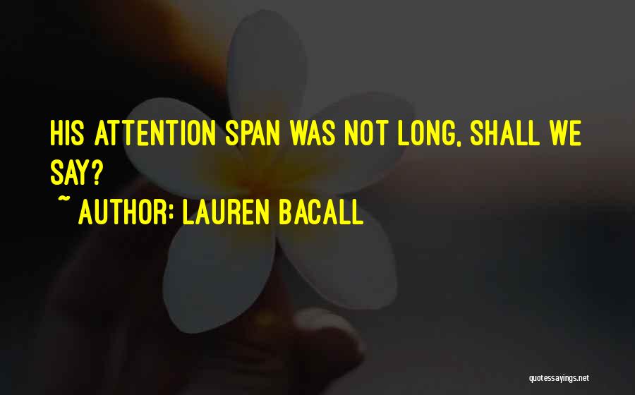 Lauren Bacall Quotes: His Attention Span Was Not Long, Shall We Say?