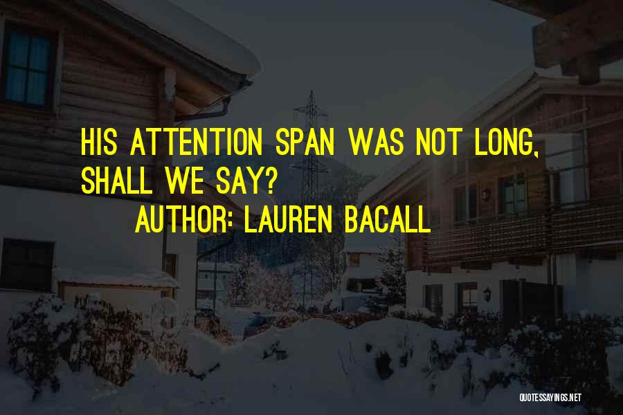 Lauren Bacall Quotes: His Attention Span Was Not Long, Shall We Say?