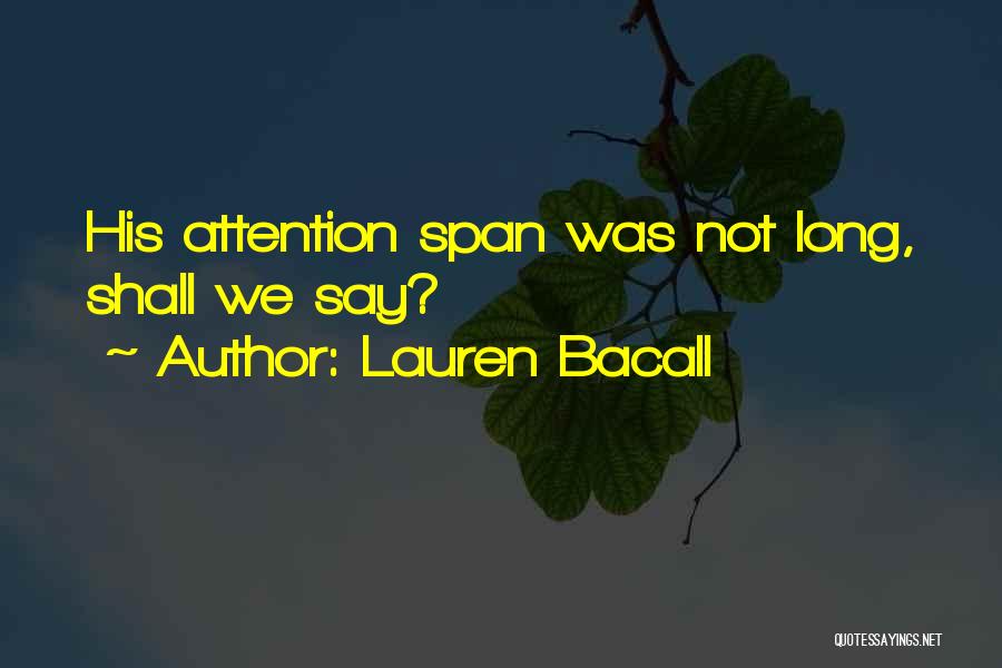 Lauren Bacall Quotes: His Attention Span Was Not Long, Shall We Say?