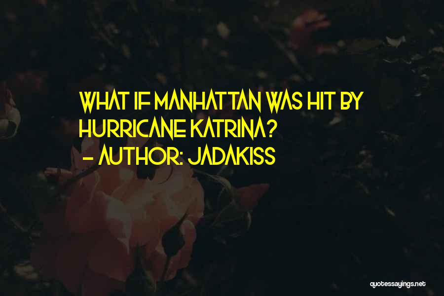 Jadakiss Quotes: What If Manhattan Was Hit By Hurricane Katrina?