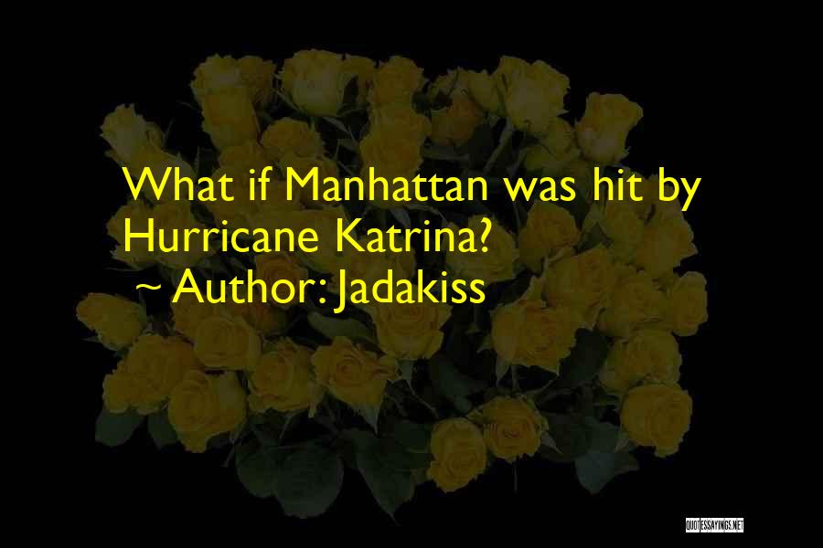 Jadakiss Quotes: What If Manhattan Was Hit By Hurricane Katrina?