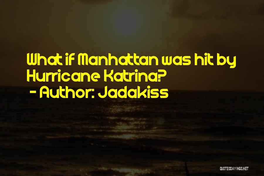 Jadakiss Quotes: What If Manhattan Was Hit By Hurricane Katrina?