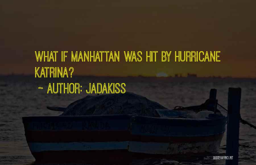 Jadakiss Quotes: What If Manhattan Was Hit By Hurricane Katrina?