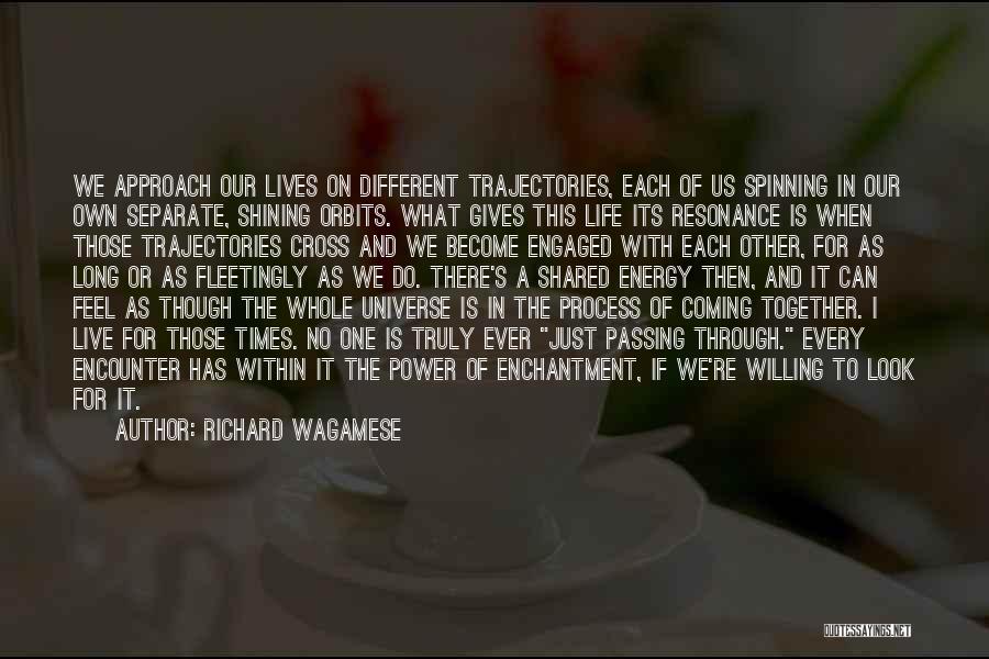 Richard Wagamese Quotes: We Approach Our Lives On Different Trajectories, Each Of Us Spinning In Our Own Separate, Shining Orbits. What Gives This