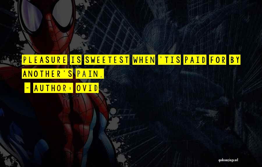 Ovid Quotes: Pleasure Is Sweetest When 'tis Paid For By Another's Pain.