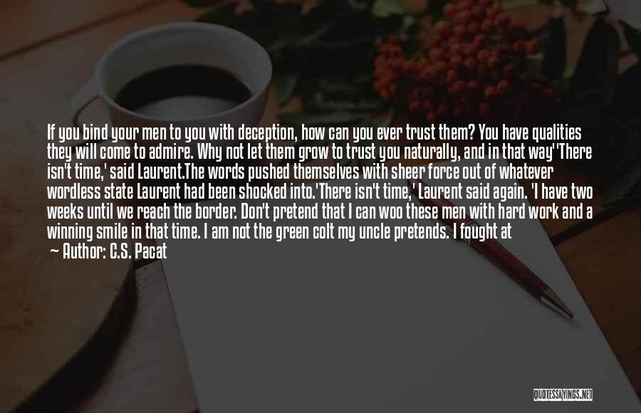 C.S. Pacat Quotes: If You Bind Your Men To You With Deception, How Can You Ever Trust Them? You Have Qualities They Will