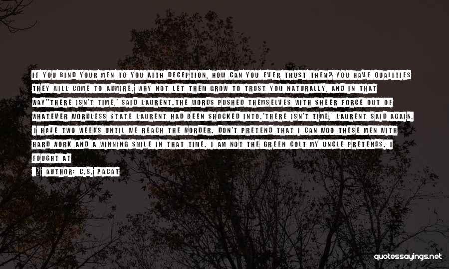 C.S. Pacat Quotes: If You Bind Your Men To You With Deception, How Can You Ever Trust Them? You Have Qualities They Will