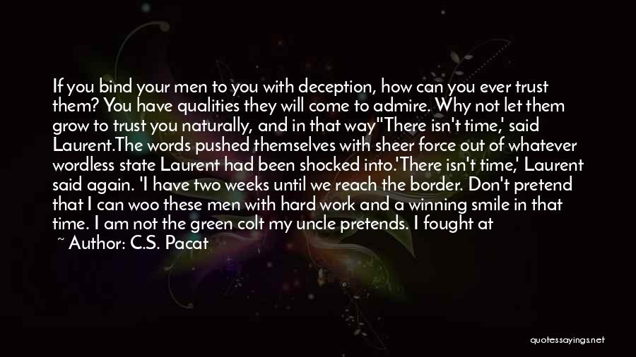 C.S. Pacat Quotes: If You Bind Your Men To You With Deception, How Can You Ever Trust Them? You Have Qualities They Will