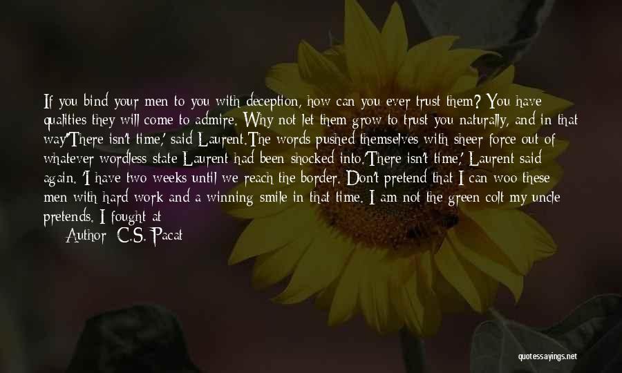 C.S. Pacat Quotes: If You Bind Your Men To You With Deception, How Can You Ever Trust Them? You Have Qualities They Will