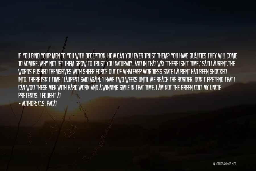 C.S. Pacat Quotes: If You Bind Your Men To You With Deception, How Can You Ever Trust Them? You Have Qualities They Will