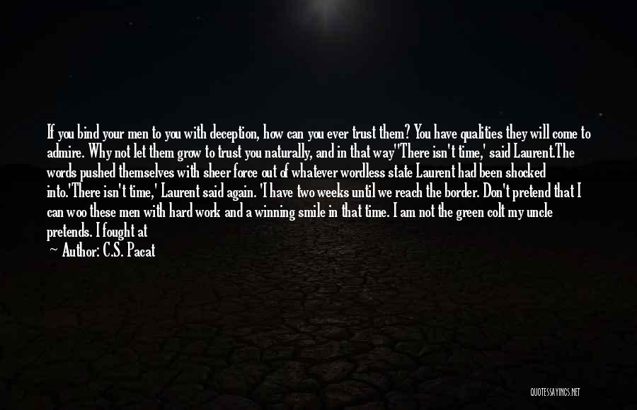 C.S. Pacat Quotes: If You Bind Your Men To You With Deception, How Can You Ever Trust Them? You Have Qualities They Will