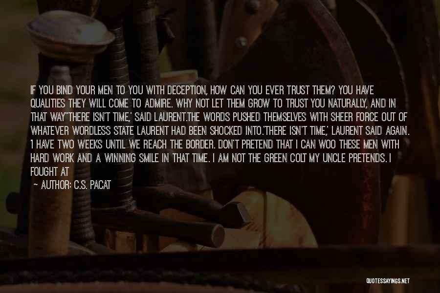 C.S. Pacat Quotes: If You Bind Your Men To You With Deception, How Can You Ever Trust Them? You Have Qualities They Will