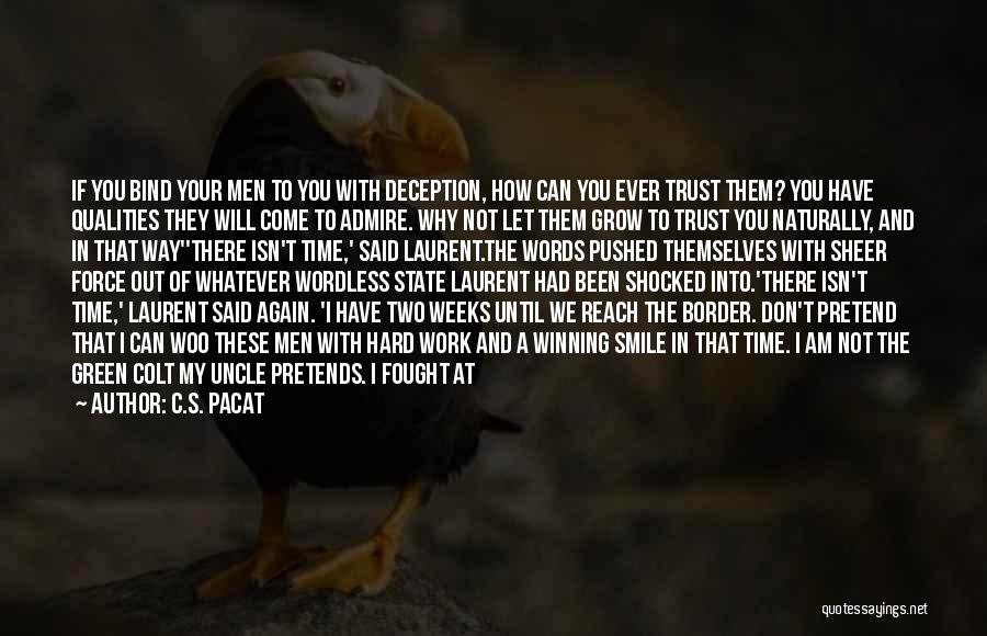 C.S. Pacat Quotes: If You Bind Your Men To You With Deception, How Can You Ever Trust Them? You Have Qualities They Will