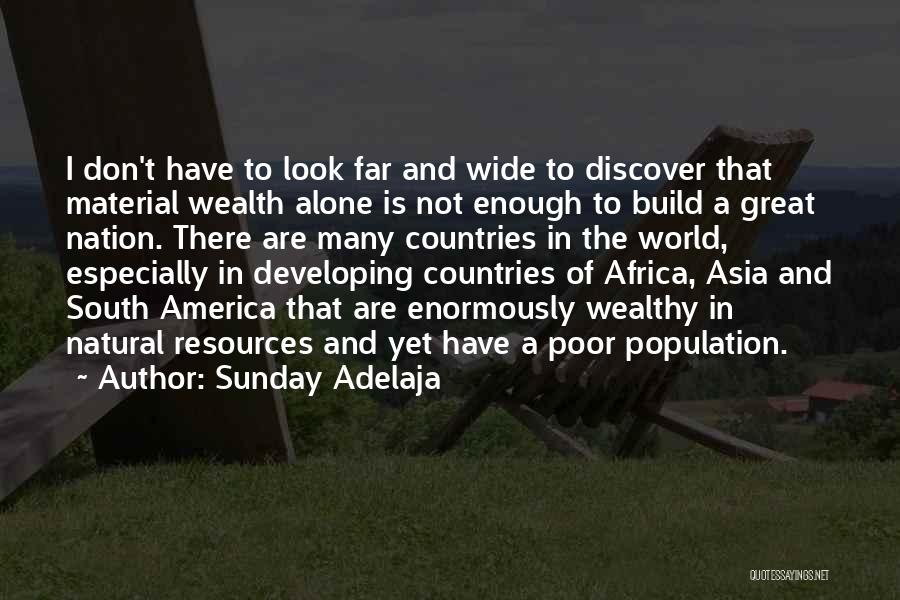 Sunday Adelaja Quotes: I Don't Have To Look Far And Wide To Discover That Material Wealth Alone Is Not Enough To Build A