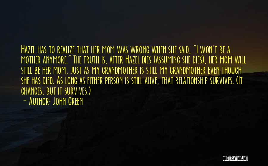 John Green Quotes: Hazel Has To Realize That Her Mom Was Wrong When She Said, I Won't Be A Mother Anymore. The Truth