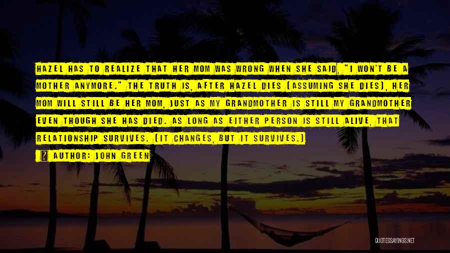 John Green Quotes: Hazel Has To Realize That Her Mom Was Wrong When She Said, I Won't Be A Mother Anymore. The Truth