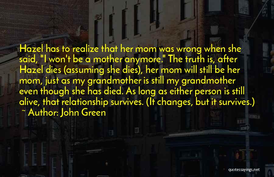 John Green Quotes: Hazel Has To Realize That Her Mom Was Wrong When She Said, I Won't Be A Mother Anymore. The Truth