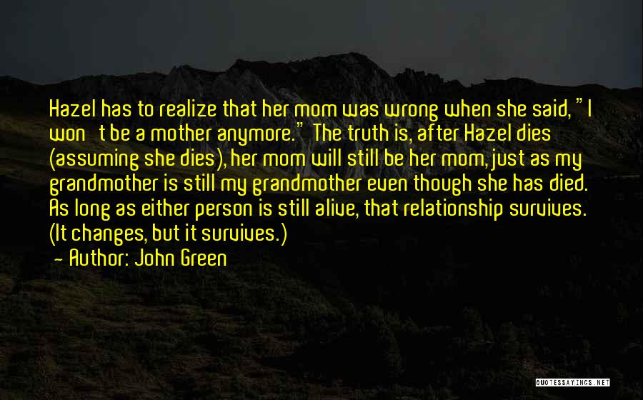 John Green Quotes: Hazel Has To Realize That Her Mom Was Wrong When She Said, I Won't Be A Mother Anymore. The Truth