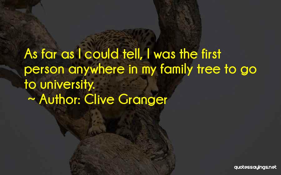 Clive Granger Quotes: As Far As I Could Tell, I Was The First Person Anywhere In My Family Tree To Go To University.