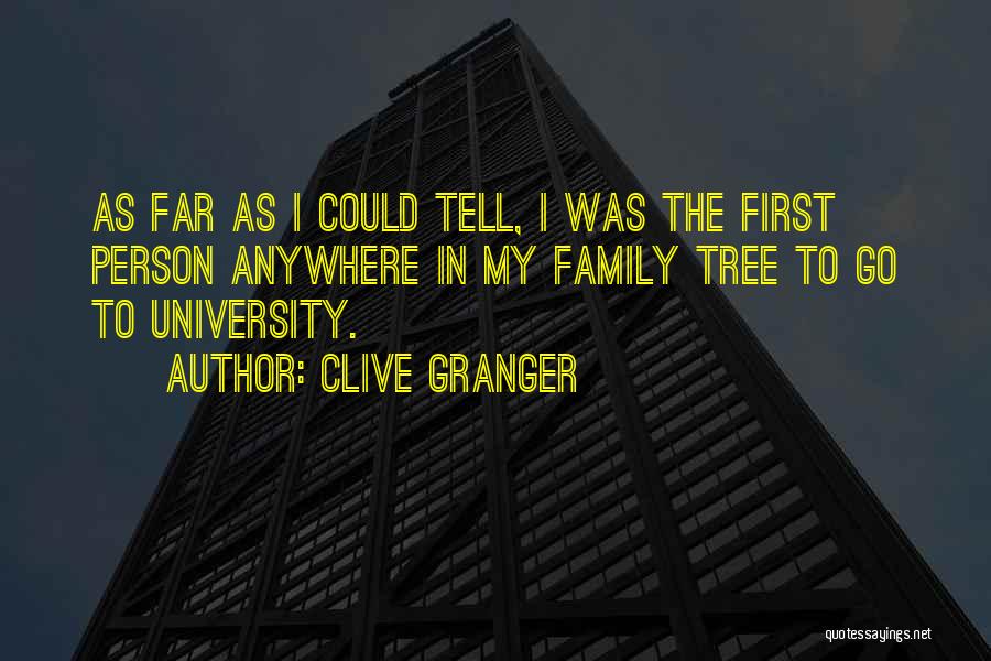 Clive Granger Quotes: As Far As I Could Tell, I Was The First Person Anywhere In My Family Tree To Go To University.