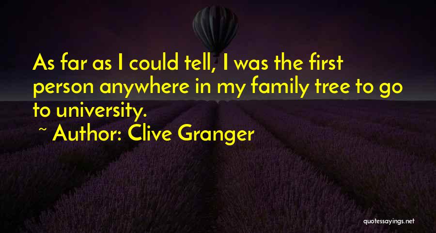Clive Granger Quotes: As Far As I Could Tell, I Was The First Person Anywhere In My Family Tree To Go To University.