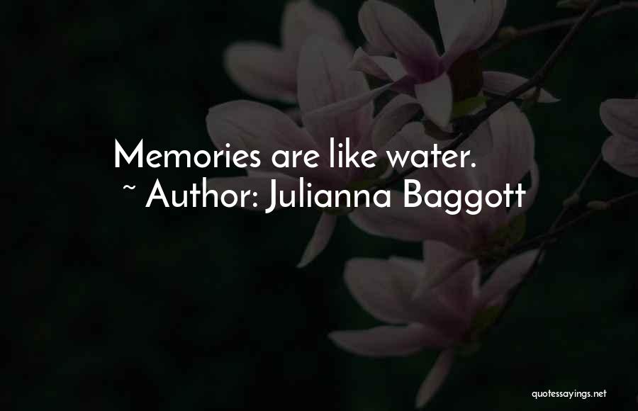 Julianna Baggott Quotes: Memories Are Like Water.