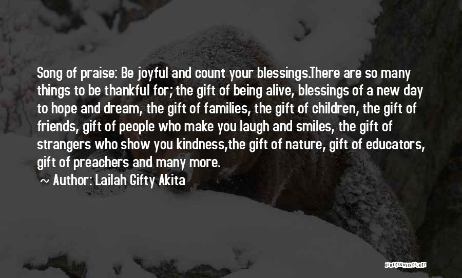 Lailah Gifty Akita Quotes: Song Of Praise: Be Joyful And Count Your Blessings.there Are So Many Things To Be Thankful For; The Gift Of