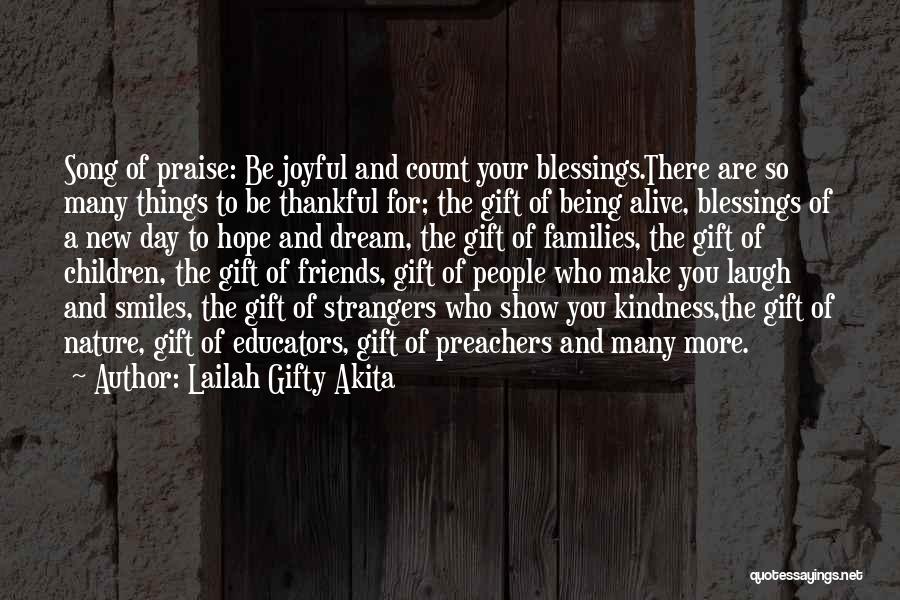 Lailah Gifty Akita Quotes: Song Of Praise: Be Joyful And Count Your Blessings.there Are So Many Things To Be Thankful For; The Gift Of