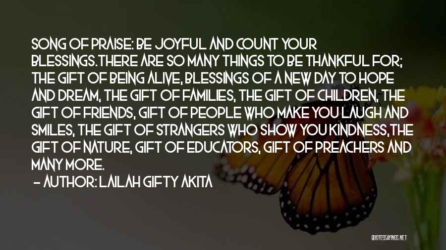 Lailah Gifty Akita Quotes: Song Of Praise: Be Joyful And Count Your Blessings.there Are So Many Things To Be Thankful For; The Gift Of