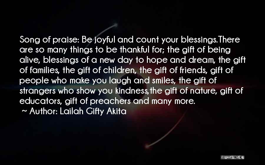 Lailah Gifty Akita Quotes: Song Of Praise: Be Joyful And Count Your Blessings.there Are So Many Things To Be Thankful For; The Gift Of