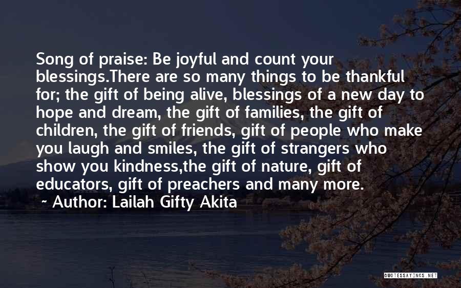 Lailah Gifty Akita Quotes: Song Of Praise: Be Joyful And Count Your Blessings.there Are So Many Things To Be Thankful For; The Gift Of