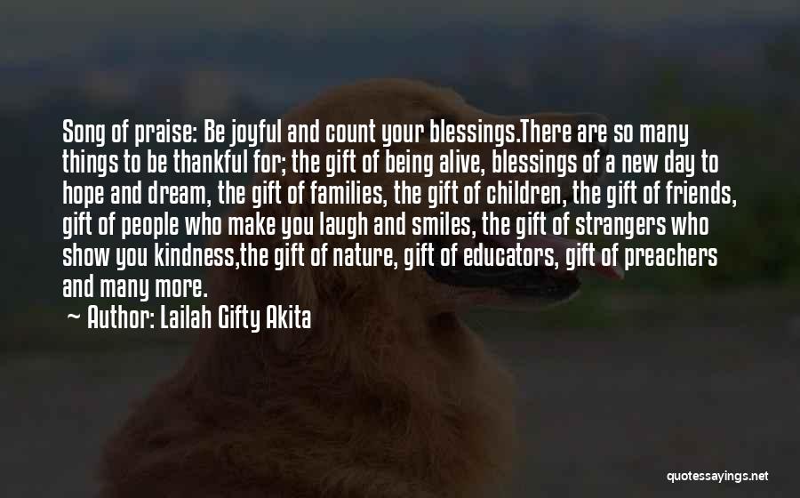 Lailah Gifty Akita Quotes: Song Of Praise: Be Joyful And Count Your Blessings.there Are So Many Things To Be Thankful For; The Gift Of