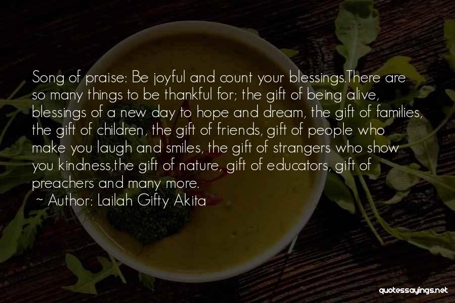 Lailah Gifty Akita Quotes: Song Of Praise: Be Joyful And Count Your Blessings.there Are So Many Things To Be Thankful For; The Gift Of