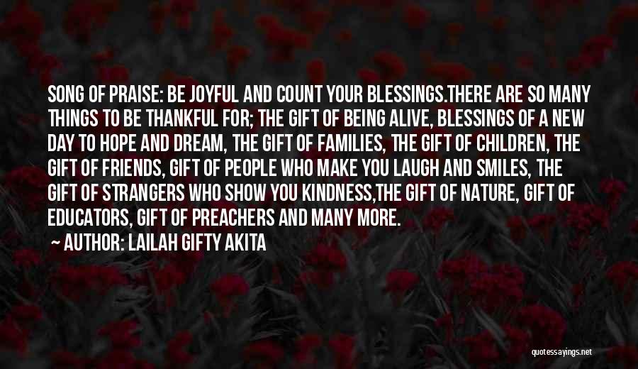 Lailah Gifty Akita Quotes: Song Of Praise: Be Joyful And Count Your Blessings.there Are So Many Things To Be Thankful For; The Gift Of