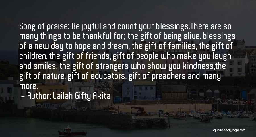 Lailah Gifty Akita Quotes: Song Of Praise: Be Joyful And Count Your Blessings.there Are So Many Things To Be Thankful For; The Gift Of